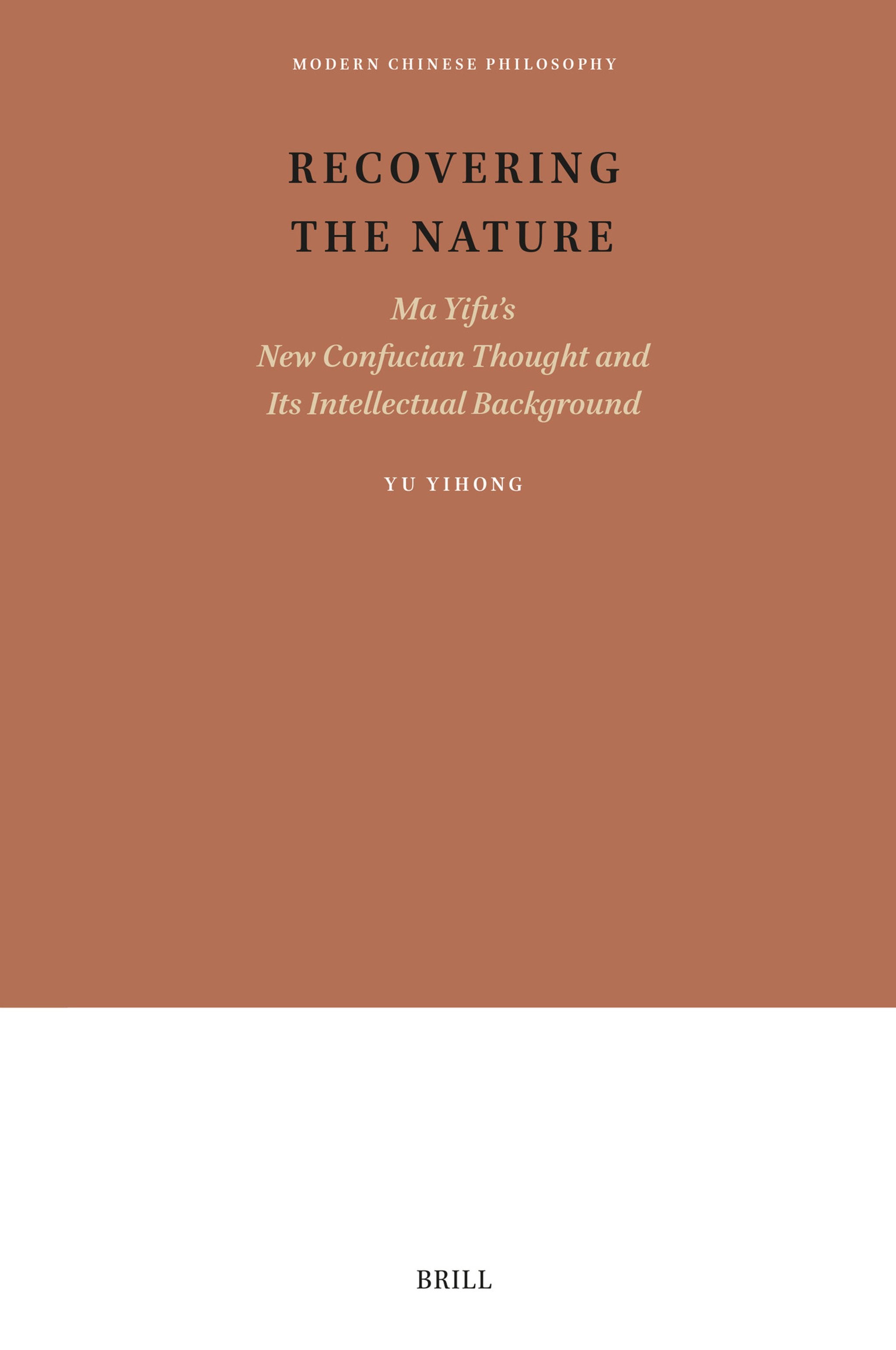 Cover image for Recovering the Nature: Ma Yifu’s New Confucian Thought and Its Intellectual Background ISBN 9789004758650